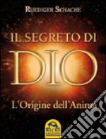 Il segreto di Dio. L'origine dell'anima libro