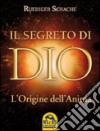 Il segreto di Dio. L'origine dell'anima libro di Schache Ruediger