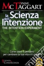 La scienza dell'intenzione-The intention experiment. Come usare il pensiero per cambiare la tua vita e il mondo. Ediz. bilingue libro