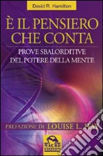 E il pensiero che conta. Prove sbalorditive del potere della mente