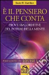 E il pensiero che conta. Prove sbalorditive del potere della mente libro