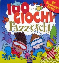 Cento giochi pazzeschi. Blu. Ediz. illustrata libro