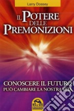 Il potere delle premonizioni. Conoscere il futuro può cambiare la nostra vita libro