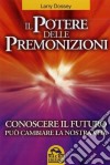 Il potere delle premonizioni. Conoscere il futuro può cambiare la nostra vita libro