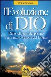 L'evoluzione di Dio. Dalle religioni del passato a una nuova visione del divino libro di Griscom Chris