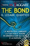 The bond, il legame quantico. La mappa per cambiare la tua vita e vivere in armonia con gli altri e la natura libro