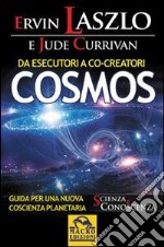 Da esecutori a co-creatori. Cosmos. Guida per una nuova coscienza planetaria libro