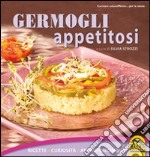 Germogli appetitosi. Ricette, curiosità, approfondimenti libro