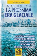 La prossima era glaciale. Not by fire but by ice libro