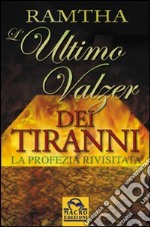 L'ultimo valzer dei tiranni. La profezia rivisitata libro