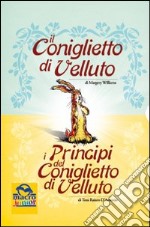 Il coniglietto di velluto-I principi del coniglietto di velluto. Ediz. illustrata libro