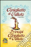 Il coniglietto di velluto-I principi del coniglietto di velluto. Ediz. illustrata libro