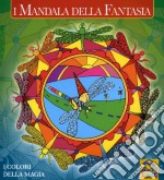 I mandala della fantasia. I colori della fantasia. Ediz. illustrata libro