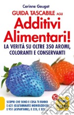 Guida tascabile agli additivi alimentari. La verità su coloranti, E 621, E 951 & Co