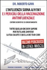 L'influenza suina A/H1N1 e i pericoli della vaccinazione antinfluenzale. Criteri scientifici di orientamento libro