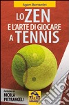 Lo zen e l'arte di giocare a tennis libro di Bernardini Agam