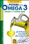 Il potere degli omega 3. I grassi che fanno bene. Gli acidi grassi essenziali alla nostra salute libro di Oberbeil Klaus
