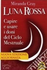 Luna rossa. Capire e usare i doni del ciclo mestruale libro