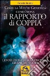 Come la mente genetica condiziona il rapporto di coppia. L'evoluzione della coscienza grazie all'amore libro di Rustici Fiorella