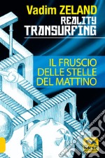 Reality transurfing. Il fruscio delle stelle del mattino libro