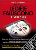 Perché le diete falliscono. La cruda verità. Scopri come dimagrire e mantenere il giusto peso nel tempo libro