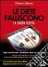 Perché le diete falliscono. La cruda verità. Scopri come dimagrire e mantenere il giusto peso nel tempo libro