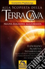 Alla scoperta della terra cava. El Dorado, Agartha, Shamballah. Quali storie e quante realtà si nascondono all'interno del nostro pianeta libro