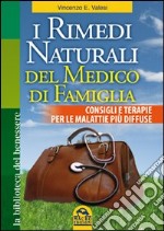 I rimedi naturali del medico di famiglia. Consigli e terapie per le malattie più diffuse libro