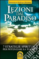 Lezioni dal Paradiso. 7 strategie spirituali per potenziare la tua vita libro