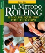 Il metodo Rolfing. Il miglior equilibrio per il tuo corpo libro