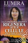 Rigenera le tue cellule. La guarigione sciamanica per guarire il corpo e fermare l'invecchiamento. Con CD Audio libro