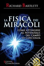 La fisica dei miracoli. Come attingere al potenziale del campo di coscienza libro