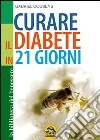 Cura il tuo diabete. Il rivoluzionario programma di 21 giorni libro di Cousens Gabriel