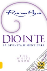 Dio in te. La divinità dimenticata. The white book