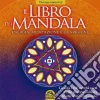 Il libro dei Mandala. Energia, meditazione e guarigione. 100 cerchi sacri libro