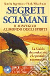 I Segreti degli Sciamani. Il risveglio al mondo degli Spiriti. La guida che svela i riti e le pratiche sciamaniche. Con CD Audio libro di Ingerman Sandra Wesselman Hank