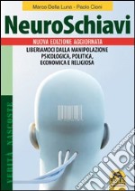 NeuroSchiavi. Liberiamoci dalla manipolazione psicologica, politica, economia e religiosa libro