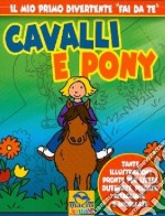 Cavalli e pony. Ediz. illustrata libro