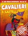 Cavalieri e castelli. Ediz. illustrata libro