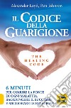 Il codice della guarigione. 6 minuti per guarire la fonte di ogni malattia, raggiungere il successo, migliorare le relazioni. Ediz. italiana e inglese libro