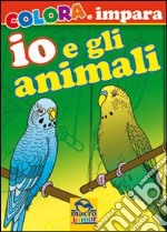 Io e gli animali. Colora e impara. Ediz. illustrata libro