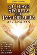 La chiave segreta dell'immortalità. Ascension libro