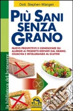 Più sani senza grano libro