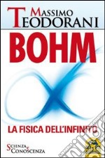 Bohm. La fisica dell'infinito libro