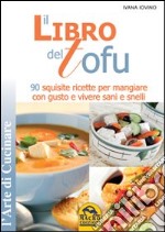 Il libro del tofu. 90 squisite ricette per mangiare con gusto e vivere sani e snelli libro