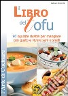 Il libro del tofu. 90 squisite ricette per mangiare con gusto e vivere sani e snelli libro