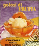 Golosi di frutta. Ricette, curiosità, approfondimenti libro