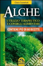 Alghe. Utilizzo terapeutico e consigli alimentari. Contiene più di 80 ricette libro