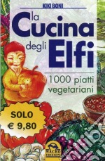 La cucina degli elfi. 1000 piatti vegetariani libro