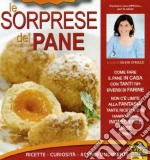 Sorprese di pane. Ricette, curiosità, approfondimenti libro